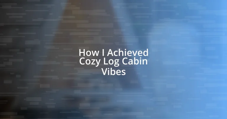 How I Achieved Cozy Log Cabin Vibes