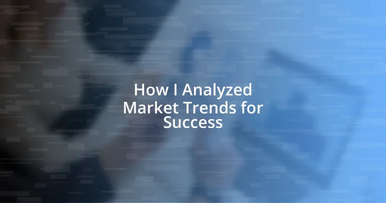 How I Analyzed Market Trends for Success