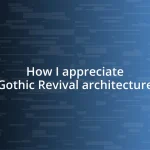 How I appreciate Gothic Revival architecture