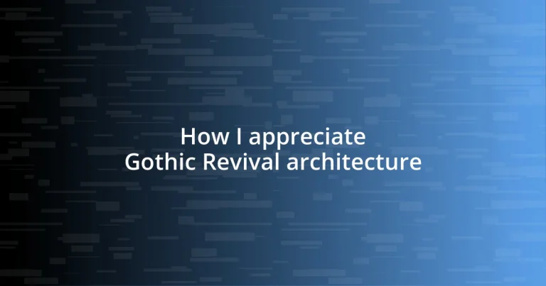 How I appreciate Gothic Revival architecture