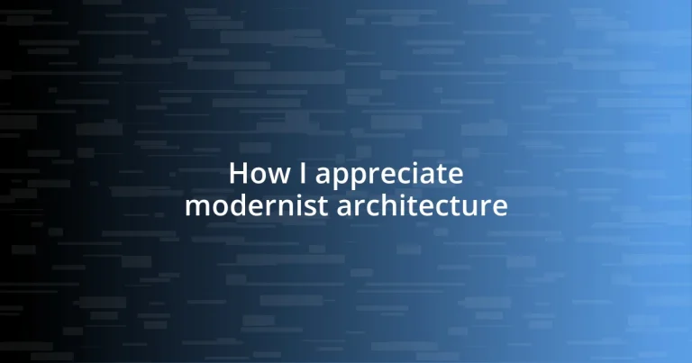 How I appreciate modernist architecture