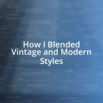 How I Blended Vintage and Modern Styles