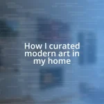 How I curated modern art in my home