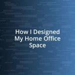 How I Designed My Home Office Space