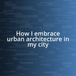 How I embrace urban architecture in my city