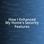 How I Enhanced My Home’s Security Features