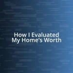 How I Evaluated My Home’s Worth