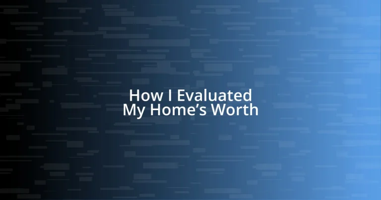 How I Evaluated My Home’s Worth