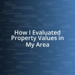 How I Evaluated Property Values in My Area