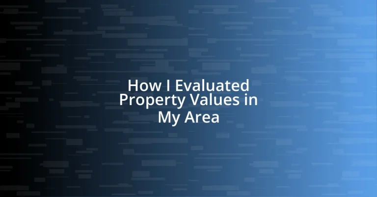 How I Evaluated Property Values in My Area