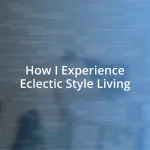 How I Experience Eclectic Style Living