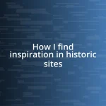 How I find inspiration in historic sites