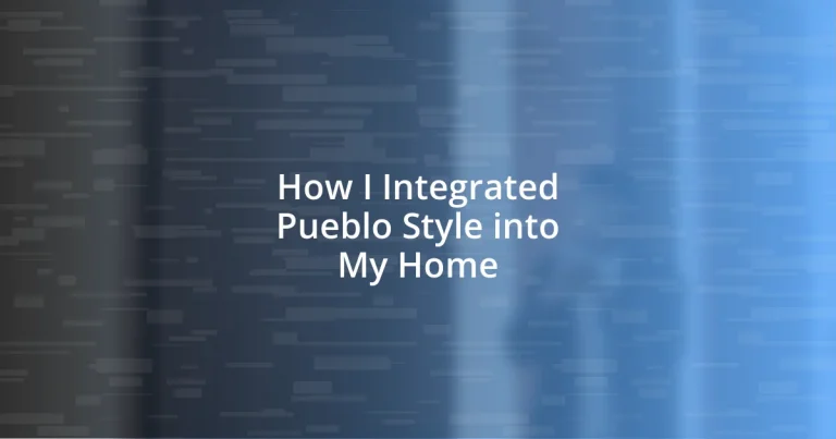 How I Integrated Pueblo Style into My Home