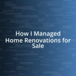 How I Managed Home Renovations for Sale