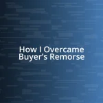 How I Overcame Buyer’s Remorse