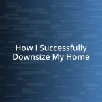 How I Successfully Downsize My Home