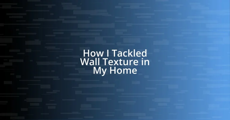 How I Tackled Wall Texture in My Home