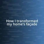 How I transformed my home’s façade