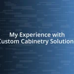 My Experience with Custom Cabinetry Solutions