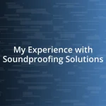 My Experience with Soundproofing Solutions