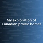 My exploration of Canadian prairie homes