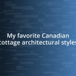 My favorite Canadian cottage architectural styles