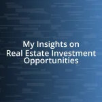 My Insights on Real Estate Investment Opportunities