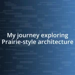 My journey exploring Prairie-style architecture