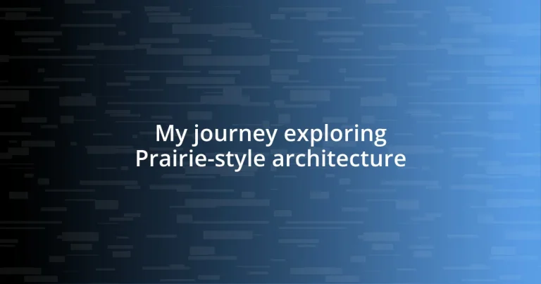 My journey exploring Prairie-style architecture