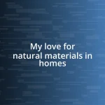 My love for natural materials in homes