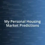 My Personal Housing Market Predictions