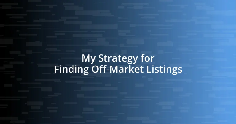 My Strategy for Finding Off-Market Listings