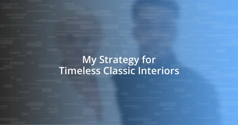 My Strategy for Timeless Classic Interiors