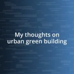 My thoughts on urban green building