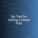 My Tips for Selling a Home Fast