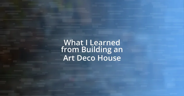 What I Learned from Building an Art Deco House