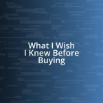 What I Wish I Knew Before Buying