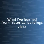 What I’ve learned from historical buildings visits