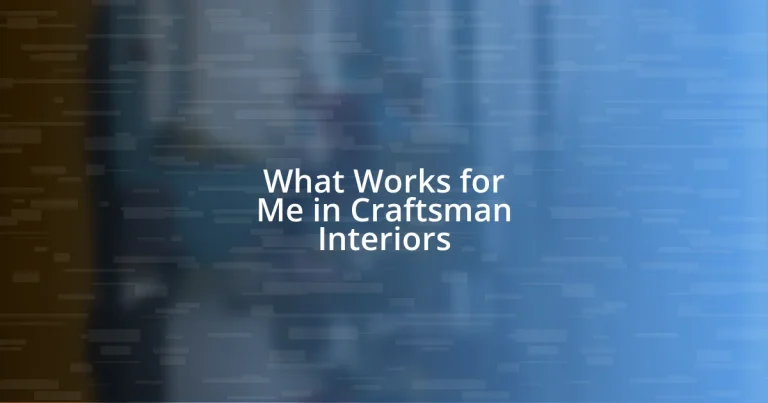 What Works for Me in Craftsman Interiors