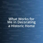 What Works for Me in Decorating a Historic Home