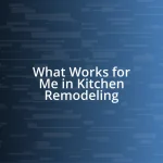 What Works for Me in Kitchen Remodeling