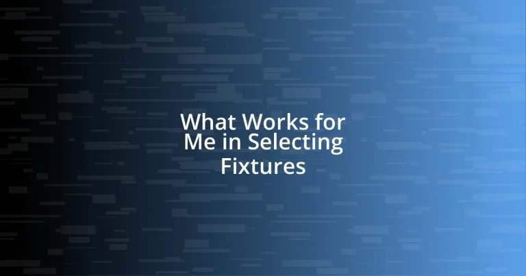 What Works for Me in Selecting Fixtures