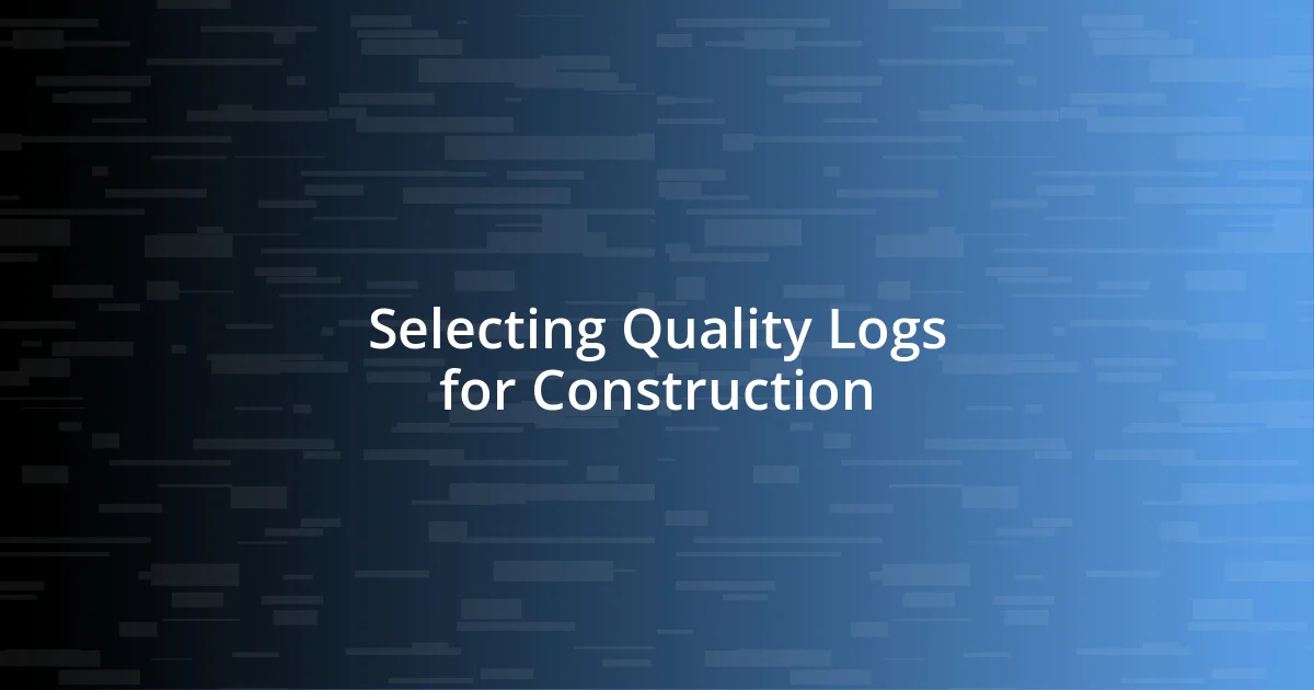 Selecting Quality Logs for Construction