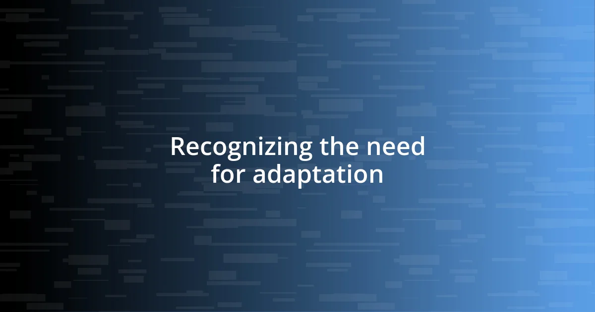 Recognizing the need for adaptation