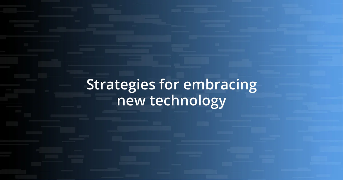 Strategies for embracing new technology