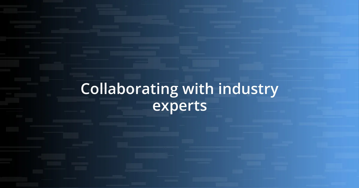 Collaborating with industry experts