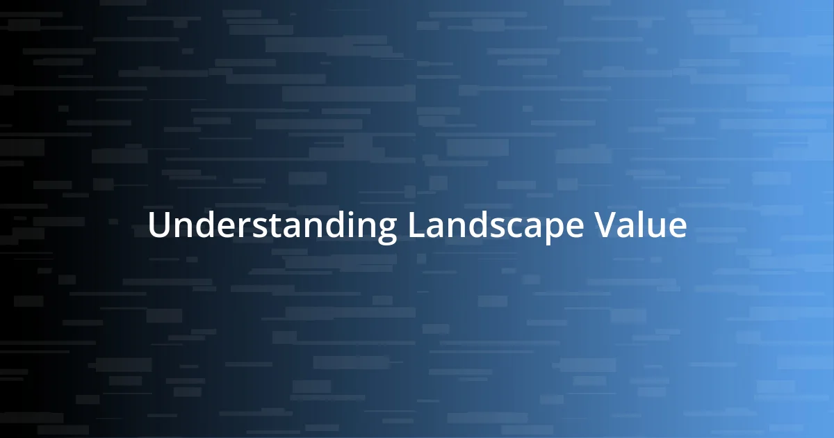 Understanding Landscape Value