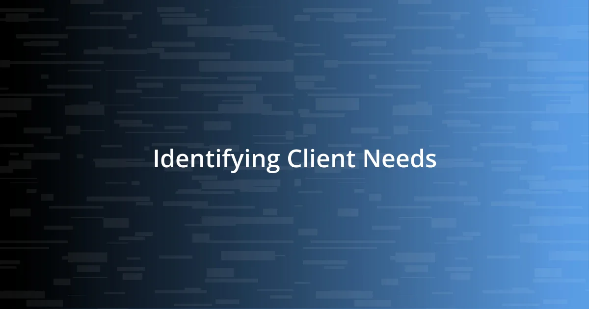 Identifying Client Needs