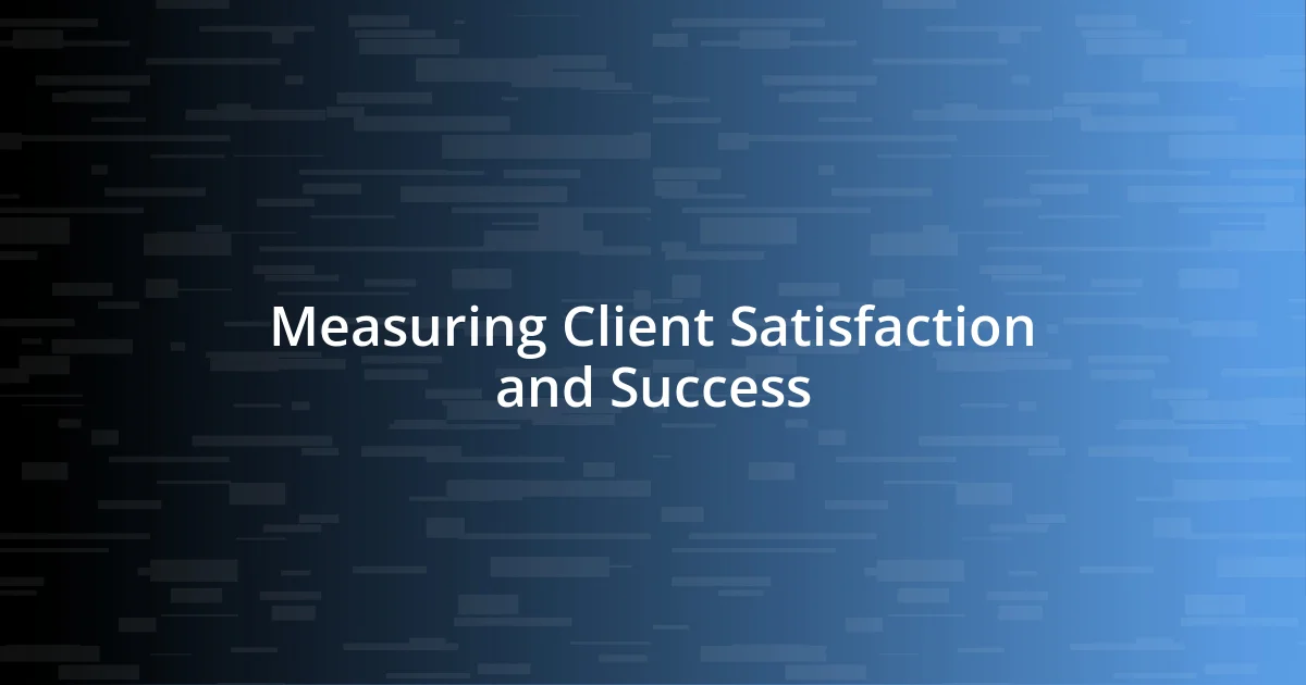 Measuring Client Satisfaction and Success