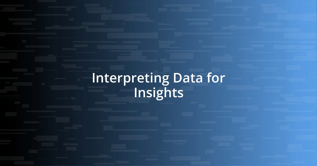 Interpreting Data for Insights